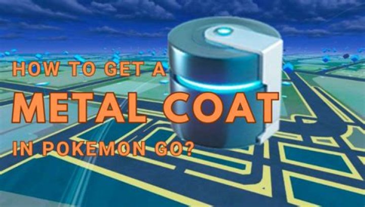 How to Get Metal Coat in Pokémon GO: A Comprehensive Guide
