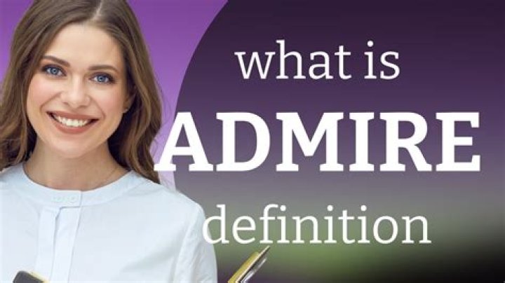 Understanding the Definition of "Admire": A Comprehensive Guide