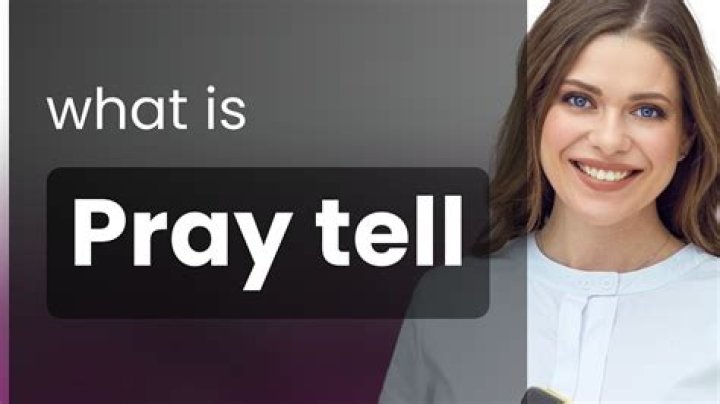 Unveiling the Meaning of "Pray Tell"